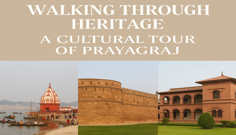 Walking Through Heritage: Discover the 6 Timeless Beauty of Prayagraj